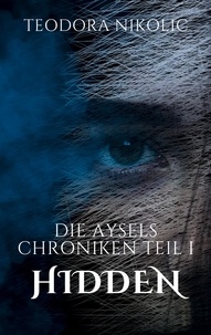Teodora Nikolic - Die Aysels Chroniken Teil I - Hidden.