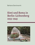 Barbara Danckwortt - Sinti und Roma in Berlin-Lichtenberg 1933-1945 - Ausgegrenzt-verfolgt-ermordet.
