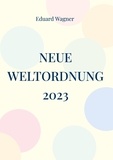 Eduard Wagner - Neue Weltordnung 2023.