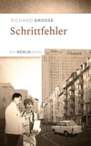 Richard Grosse - Schrittfehler - Ein Berlin-Krimi.
