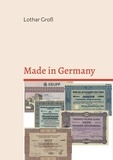 Lothar Groß et Sabine Groß - Made in Germany - Deutschlands Wirtschaftsgeschichte seit 1800.