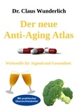 Claus Wunderlich - Der neue Anti-Aging Atlas - Wirkstoffe für Jugend und Gesundheit.