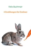 Felix Buchmair - 4 Erzählungen für Erstleser.