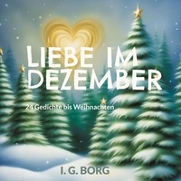 I. G. Borg - Liebe im Dezember - 24 Gedichte bis Weihnachten.