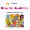 C. Baumgartner - Künstler-Gedichte - Ein Kaleidoskop der Kreativität.