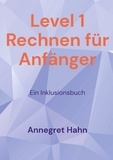 Annegret Hahn - Level 1 Rechnen für Anfänger - Ein Inklusionsbuch.