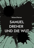 Roland Reiner - Samuel Dreher - und die Wut.