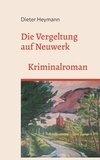 Dieter Heymann - Die Vergeltung auf Neuwerk - Band 2 der Neuwerk-Krimireihe.