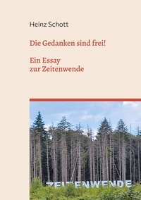 Heinz Schott - Die Gedanken sind frei! - Ein Essay zur Zeitenwende.