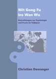 Christian Dewanger - Mit Gong Fu ins Wan Wu - Betrachtungen zur Psychologie und Praxis im Taijiquan.