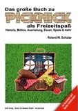 Roland W. Schulze - Das große Buch zu Picknick als Freizeitspaß - Historie, Mottos, Ausrüstung, Essen, Spiele &amp; mehr.