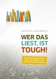 Carsten Bukowski - Wer das liest, ist tough! - 456 schlaue Fragen, Fakten, Witze und Weisheiten, die dein (Schul-)Leben bereichern.