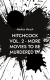 Markus Hirsch - Hitchcock Vol. 2 - More Movies To Be Murdered By.