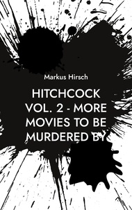 Markus Hirsch - Hitchcock Vol. 2 - More Movies To Be Murdered By.