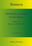 Michael Weischede - Seneca - Epistulae morales ad Lucilium - Liber XV Epistulae XCIII - XCV - Latein/Deutsch.