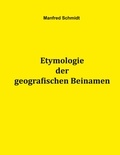 Manfred Schmidt - Etymologie der geografischen Beinamen.