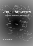 Matthias J. Herwig - Verlorene Welten - Indianische Lebensweisen im alten Amerika.