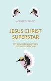 Norbert Freund - Jesus Christ Superstar - Mit seinem einzigartigen Leistungsverzeichnis.