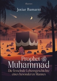 Jotiar Bamarni et al-islah Verlag - Prophet Muhammad - Die fesselnde Lebensgeschichte eines besonderen Mannes.
