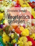 Christiane Brendel - Vegetarisch genießen.