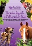 Daniela Weiser - Tierische Rezepte mit ätherischen Ölen - Zur Unterstützung von Hund, Katze, Pferd und Hühnern für eine natürliche und ganzheitliche Gesundheit.
