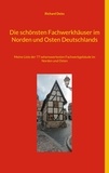 Richard Deiss - Die schönsten Fachwerkhäuser im Norden und Osten Deutschlands - Meine Liste der 77 sehenswertesten Fachwerkgebäude im Norden und Osten.