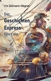Iris Zeilmann-Wagner - Der Geschichtenexpress fährt ein..