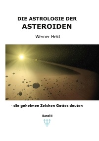 Werner Held - Die Astrologie der Asteroiden Band 2 - - die geheimen Zeichen Gottes deuten.