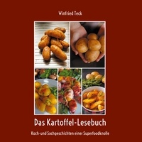 Winfried Teck - Das Kartoffel-Lesebuch - Koch-und Sachgeschichten einer Superfoodknolle.