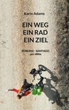 Karin Adams - Ein Weg - Ein Rad - Ein Ziel - Koblenz - Santiago per eBike.