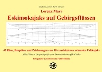 Lorenz Mayr et Steffen Kiesner-Barth - Eskimokajaks auf Gebirgsflüssen - 43 Risse, Baupläne und Zeichnungen von 18 verschiedenen schmalen Faltkajaks Faltboot.
