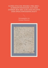 Hartmut Walravens - Agnes Stache-Weiske (1962-2021) - Korrespondenzen aus den Jahren 2016-2021 zur Geschichte der Sprachwissenschaft.