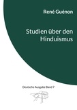 René Guénon et Ingo Steinke - Studien über den Hinduismus - Deutsche Ausgabe Band 7.