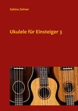Sabine Zelmer - Ukulele für Einsteiger 3 - Slap, Picking und Magic Chords auf der Ukulele (in C-Stimmung) mit Noten und Tabulatur.
