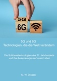 M. W. Draaser - 5G und 6G: Technologien, die die Welt verändern - Die Schlüsseltechnologien des 21. Jahrhunderts und ihre Auswirkungen auf unser Leben.