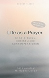 Mirijam Lorch - Life as a Prayer - 12 spirituell-christliche Kontemplationen.