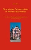 Richard Deiss - Die schönsten Fachwerkhäuser im Westen Deutschlands - Meine Liste der 77 schönsten Fachwerkhäuser in Hessen, Rheinland- Pfalz und NRW.