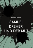 Roland Reiner - Samuel Dreher - und der Mut.