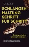 Mario Gundlach - Schlangenhaltung Schritt für Schritt - Schlangen halten ohne Vorkenntnisse: Das Buch mit allem Wissenswerten über die Schlangenhaltung zuhause - inkl. Selbsttest und Checkliste.