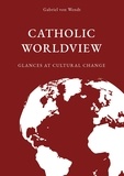 Gabriel von Wendt - Catholic Worldview - Glances at Cultural Change.
