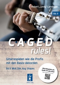 Robert "Landy" Landinger - CAGED rules! Bd.2 - Gitarrespielen wie die Profis mit den Basis-Akkorden.