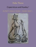 Heike Thieme - Copernicus und Huxley ! - Zutritt versus Nord - Nord West !.