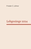 Frieder C. Löhrer - Lobgesänge 2024.