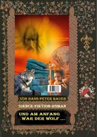 Hans-Peter Bauer - Und am Anfang war der Wolf.