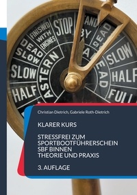 Christian Dietrich et Gabriele Roth-Dietrich - Klarer Kurs - Stressfrei zum Sportbootführerschein Binnen - Theorie und Praxis.