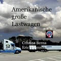 Cristina Berna et Eric Thomsen - Amerikanische große Lastwagen.