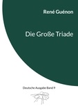René Guénon et Ingo Steinke - Die Große Triade - Deutsche Ausgabe Band 9.