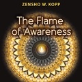 Zensho W. Kopp - The Flame of Awareness.