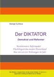 George Curtisius - Der Diktator - Demokrat und Reformer - Revolutionäres Reformpaket - Flüchtlingsströme meiden Deutschland.