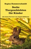 Regina Hammerschmidt - Sechs Tiergeschichten für Kinder.